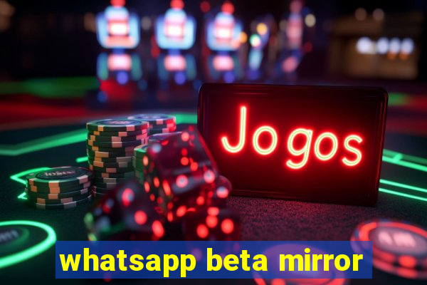 whatsapp beta mirror